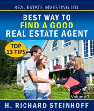 Title: Real Estate Investing 101: Best Way to Find a Good Real Estate Agent, Top 13 Tips, Author: H. Richard Steinhoff