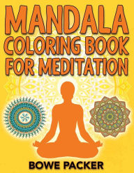 Title: Mandala Coloring Book For Meditation, Author: Bowe Packer