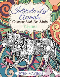 Title: Intricate Zen Animals: Coloring Book For Adults, Author: Owen Masters