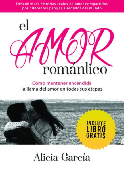 El Amor Romántico: Cómo mantener encendida la llama del amor en todas sus etapas