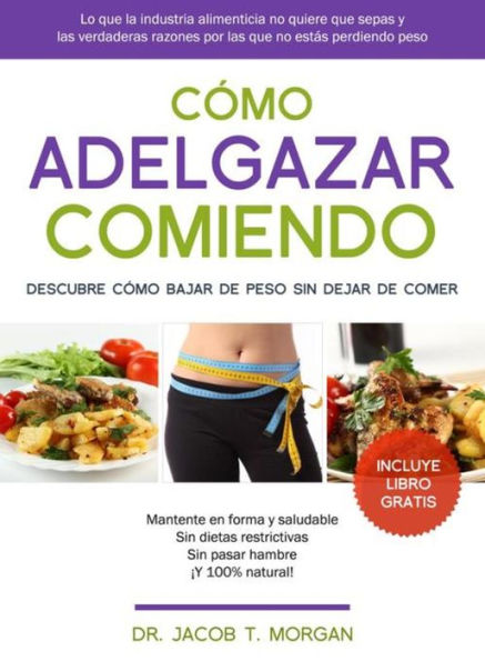 Cómo adelgazar comiendo: Descubre cómo bajar de peso sin dejar de comer