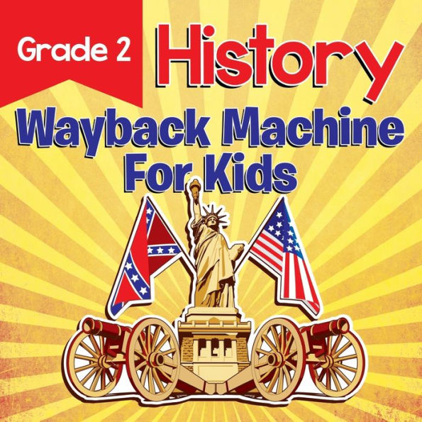 Grade 2 History: Wayback Machine For Kids