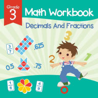 Title: Grade 3 Math Workbook: Decimals And Fractions (Math Books), Author: Baby Professor