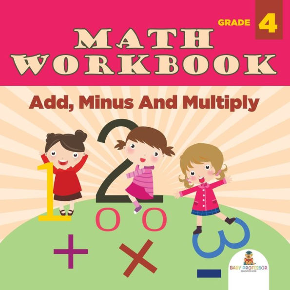 Grade 4 Math Workbook: Add, Minus And Multiply (Math Books)