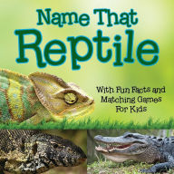 Title: Name That Reptile: With Fun Facts and Matching Games For Kids, Author: Baby Professor