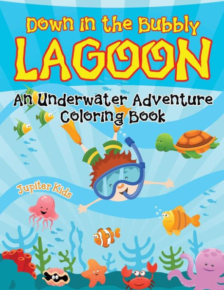 Down in the Bubbly Lagoon (An Underwater Adventure Coloring Book)