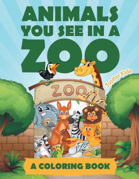 Animals You See in a Zoo (A Coloring Book) by Jupiter Kids, Paperback ...