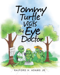 Title: Tommy Turtle Visits the Eye Doctor, Author: Raiford H. Adams Jr.