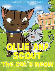 Title: Ollie and Scout: The Cat's Meow, Author: Katherine M M Gardner