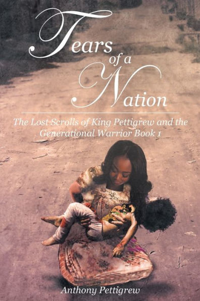 Tears of a Nation - The Lost Scrolls of King Pettigrew and the Generational Warrior Book 1