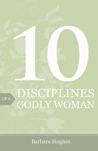 Title: 10 Disciplines of a Godly Woman (Pack of 25), Author: Barbara Hughes