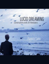 Title: Lucid Dreaming: Conversations with 29 Filmmakers, Author: Pamela Cohn