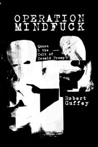 Title: Operation Mindfuck: QAnon and the Cult of Donald Trump, Author: Robert Guffey