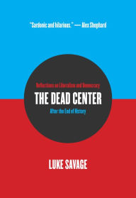 Free online books to read now without downloading The Dead Center: Reflections on Liberalism and Democracy After the End of History