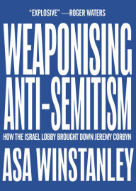 Free book free download Weaponising Anti-Semitism iBook 9781682193815 by Asa Winstanley English version