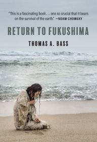 Title: Return to Fukushima, Author: Thomas A. Bass
