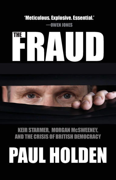 The Fraud: Keir Starmer, Morgan McSweeney, and the Crisis of British Democracy