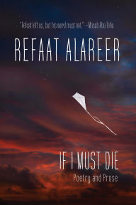 Download google books in pdf online If I Must Die: Poetry and Prose by Refaat Alareer, Yousef M. Aljamal, Susan Abulhawa 9781682196212