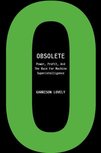 Obsolete: Power, Profit, And The Race For Machine Superintelligence