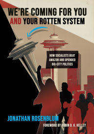 Title: We're Coming For You and Your Rotten System: How Socialists Beat Amazon and Upended Big-City Politics, Author: Jonathan Rosenblum