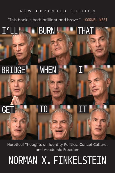 I'll Burn That Bridge When I Get to It: Heretical Thoughts on Identity Politics, Cancel Culture, and Academic Freedom