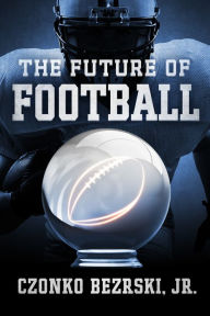 Title: The Future of Football, Author: Czonko Bezrski Jr