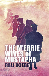 Title: The M'errie Wives of Mustapha, Author: Rali Ikiebe