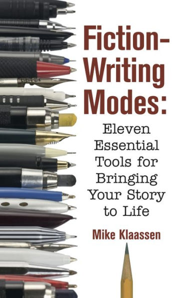 Fiction-Writing Modes: Eleven Essential Tools for Bringing Your Story to Life