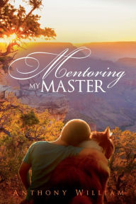 Title: Mentoring My Master, Author: Anthony William