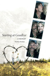 Title: Starting At Goodbye: A Memoir, Author: Marilyn Boehm