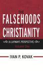 The Falsehoods of Christianity: A Layman's Perspective - Volume One