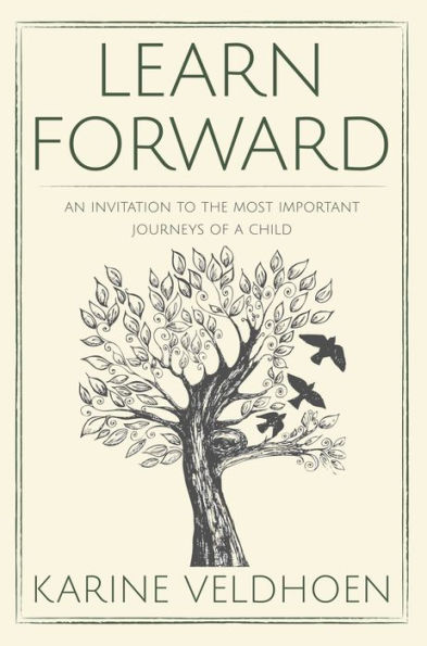 Learn Forward: An Invitation to the Most Important Journeys of a Child