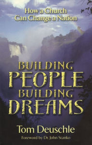 Title: Building People Building Dreams: Can a Church Change a Nation?, Author: Tom Deuschle