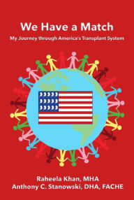 Title: We Have a Match: My Journey through America's Transplant System, Author: Raheela Khan MHA