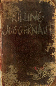 Title: Killing Juggernaut, Author: Jared Bernard