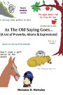 As the Old Saying Goes...: A List of Proverbs, Idioms & Expressions
