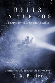 Title: Bells in the Fog: Mysterious Shadows in the Storm Fog, Author: E. B. Butler