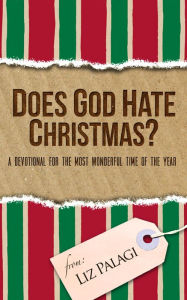 Title: Does God Hate Christmas?: A Devotional for the Most Wonderful Time of the Year, Author: Liz Palagi