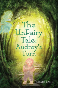 Title: The Unfairy Tale: Audrey's Turn, Author: Shari Lane