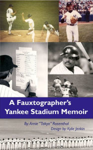 Title: A Fauxtographer's Yankee Stadium Memoir, Author: Arnie 