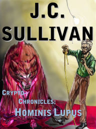 Title: Crypto-Chronicles:: Hominis Lupus, Author: J. C. Sullivan