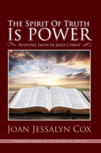 The Spirit of Truth Is Power: Reviving Faith in Jesus Christ