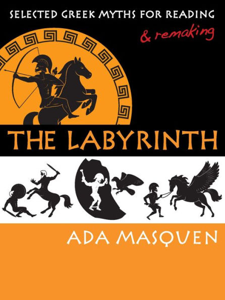 The Labyrinth: Selected Greek Myths for Reading and Remaking