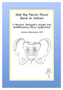 Get the Pelvic Floor Back in Action: A Physical Therapist's Insight Into Rehabilitating Pelvic Dysfunction