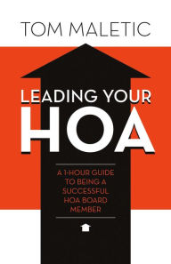 Title: Leading Your HOA: A 1-Hour Guide to Being a Successful HOA Board Member, Author: Leonhard Morl Von Pfalzen