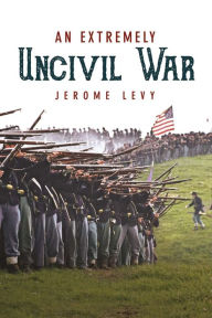 Title: An Extremely Uncivil War, Author: Jerome Levy