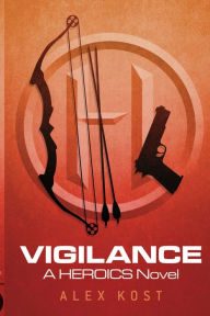 Title: Vigilance: A Heroics Novel, Author: Alex Kost