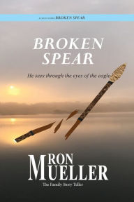 Title: Broken Spear, Author: Ron Mueller