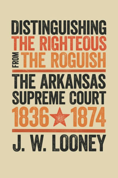 Distinguishing The Righteous from Roguish: Arkansas Supreme Court, 1836-1874