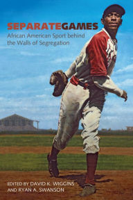 Title: Separate Games: African American Sport behind the Walls of Segregation, Author: David K. Wiggins